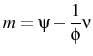 \displaystyle m=\psi-\frac{1}{\phi}\nu 
