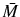  \bar{M}