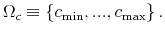  \Omega_{c}\equiv\left\{ c_{\min },...,c_{\max}\right\} .