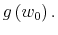  g\left( w_{0}\right) .