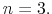  n=3.