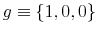  g\equiv\left\{ 1,0,0\right\} 