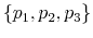  \left\{ p_{1},p_{2},p_{3}\right\} 