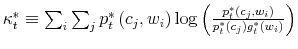  \kappa_{t}^{\ast}\equiv\sum_{i}\sum_{j}p_{t}^{\ast}\left( c_{j},w_{i}\right) \log\left( \frac{p_{t}^{\ast}\left( c_{j},w_{i}\right) }{p_{t}^{\ast}\left( c_{j}\right) g_{t}^{\ast}\left( w_{i}\right) }\right) 