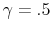 \gamma=.5