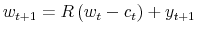\displaystyle w_{t+1}=R\left( w_{t}-c_{t}\right) +y_{t+1}% 
