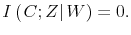  I\left( \left. C;Z\right\vert W\right) =0.