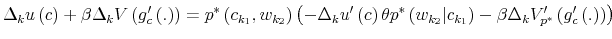 \displaystyle \Delta_{k}u\left( c\right) +\beta\Delta_{k}V\left( g_{c}^{\prime}\left( .\right) \right) =p^{\ast}\left( c_{k_{1}},w_{k_{2}}\right) \left( -\Delta_{k}u^{\prime}\left( c\right) \theta p^{\ast}\left( w_{k_{2}% }\vert c_{k_{1}}\right) -\beta\Delta_{k}V_{p^{\ast}}^{\prime}\left( g_{c}% ^{\prime}\left( .\right) \right) \right)% 