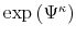  \exp\left( \Psi^{\kappa }\right) 