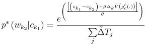 \displaystyle p^{\ast}\left( w_{k_{2}}\vert c_{k_{1}}\right) =\frac{e^{\left( \frac{\left[ \left( c_{k_{1}}-c_{k_{2}}\right) +\beta\Delta_{k}\bar{V}\left( g_{c}^{\prime}\left( .\right) \right) \right] }{\theta}\right) }}{% {\textstyle\sum\limits_{j}} \tilde{\Delta}T_{j}}% 