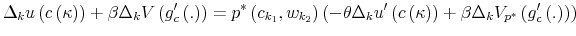 \displaystyle \Delta_{k}u\left( c\left( \kappa\right) \right) +\beta\Delta_{k}V\left( g_{c}^{\prime}\left( .\right) \right) =p^{\ast}\left( c_{k_{1}},w_{k_{2}% }\right) \left( -\theta\Delta_{k}u^{\prime}\left( c\left( \kappa\right) \right) +\beta\Delta_{k}V_{p^{\ast}}\left( g_{c}^{\prime}\left( .\right) \right) \right)% 