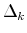  \Delta_{k}