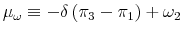  \mu_{\omega}% \equiv-\delta\left( \pi_{3}-\pi_{1}\right) +\omega_{2}