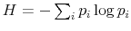  H=-\sum_{i}p_{i}\log p_{i}