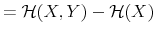 \displaystyle =\mathcal{H}(X,Y)-\mathcal{H}(X)