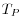 T_P