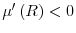  \mu ^{\prime }\left( R\right) <0