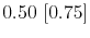  0.50~[0.75]