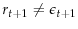  r_{t+1} \neq \epsilon_{t+1}