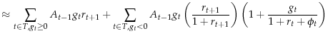 \displaystyle \approx \sum_{t\in T, g_t \geq 0}^{}{A_{t-1}g_{t}r_{t+1}} +\sum_{t\in T, g_t < 0}^{}{A_{t-1}g_{t}\left(\frac{r_{t+1}}{1+r_{t+1}}\right)\left(1+\frac{g_t}{1+r_t+\phi_t}\right)}