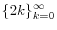 \{2k\}_{k=0}^\infty 