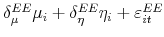  \delta _{\mu }^{EE}\mu _{i}+\delta _{\eta }^{EE}\eta _{i}+\varepsilon _{it}^{EE}