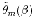  \tilde{\theta}_{m}(\beta )