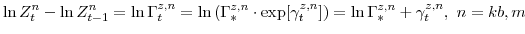 \displaystyle \ln Z^{n}_{t} - \ln Z^{n}_{t-1} =\ln \Gamma^{z,n}_{t} =\ln \left(\Gamma^{z,n}_{\ast} \cdot \exp[\gamma^{z,n}_{t}] \right) =\ln \Gamma^{z,n}_{\ast} + \gamma^{z,n}_{t},\ n = kb,m