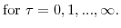 \displaystyle \mathrm{for} \ \tau=0,1,...,\infty.