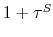  1+\tau^{S}