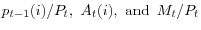 p_{t-1} (i)/P_t ,\,\,A_t (i),\,\,\mbox{and}\,\mbox{ }M_t /P_t 