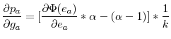 \displaystyle \frac{\partial p_{a}}{\partial g_{a}}=[\frac{\partial\Phi(e_{a})}{\partial e_{a}}\ast\alpha-(\alpha-1)]\ast\frac{1}{k}% 