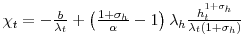  \chi_{t}=-\frac{b}{\lambda_{t}}+\left( \frac{1+\sigma_{h}}{\alpha }-1\right) \lambda_{h}\frac{h_{t}^{1+\sigma_{h}}}{\lambda_{t}\left( 1+\sigma_{h}\right) }