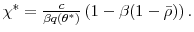  \chi^{\ast}=\frac{c}{\beta q(\theta^{\ast})}\left( 1-\beta(1-\bar{\rho})\right) .