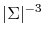  \vert\Sigma\vert^{-3}