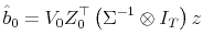 \displaystyle \hat{b}_0 = V_0 Z_0^\top\left(\Sigma^{-1}\otimes I_T\right)z 