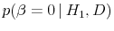  p(\beta = 0 \vert H_1, D)