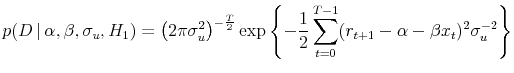 \displaystyle p(D \vert \alpha,\beta,\sigma_u,H_1) = \left(2\pi\sigma_u^2\right)^{-\frac{T}{2}} \exp\left\{-\frac{1}{2} \sum_{t=0}^{T-1}(r_{t+1}-\alpha-\beta x_t)^2\sigma_u^{-2} \right\}