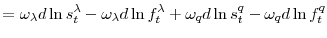 \displaystyle =\omega_{\lambda}d\ln s_{t}^{\lambda}-\omega_{\lambda}d\ln f_{t}^{\lambda}+\omega_{q}d\ln s_{t}^{q}-\omega_{q}d\ln f_{t}^{q}