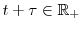  t+\tau\in \mathbb{R} _{+}