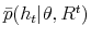  \bar{p}(h_{t}\vert\theta,R^{t})