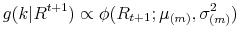 \displaystyle g(k\vert R^{t+1})\propto\phi(R_{t+1};\mu_{(m)},\sigma_{(m)}^{2}% )% 
