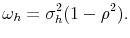 \displaystyle \omega_{h}=\sigma_{h}^{2}(1-\rho ^{2}).% 
