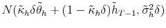  N(\tilde{\kappa}% _{h}\delta\tilde{\theta}_{h}+(1-\tilde{\kappa}_{h}\delta)\tilde{h}% _{T-1},\tilde{\sigma}_{h}^{2}\delta)