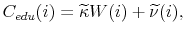 \displaystyle C_{edu}(i) = \widetilde{\kappa} W(i) + \widetilde{\nu}(i),