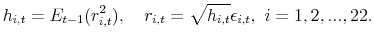 \displaystyle h_{i,t}=E_{t-1}(r^2_{i,t}), \quad r_{i,t}=\sqrt{h_{i,t}} \epsilon_{i,t}, \,\, i=1, 2, ..., 22. 