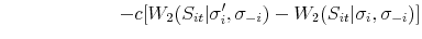 \displaystyle \qquad \qquad \qquad -c[W_{2}(S_{it}\vert\sigma '_{i},\sigma _{-i})-W_{2}(S_{it}\vert\sigma _{i},\sigma _{-i})]