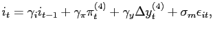 $\displaystyle i_{t}=\gamma_{i}i_{t-1}+\gamma_{\pi}\pi_{t}^{(4)}+\gamma_{y}\Delta y_{t} ^{(4)}+\sigma_{m}\epsilon_{it},$