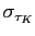 $ \sigma_{\tau_{K}}$