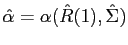 $ \hat{\alpha} = \alpha(\hat{R}(1),\hat{\Sigma })$